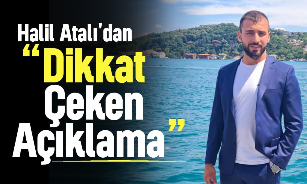 Halil Atalı’dan Dikkat Çeken Açıklama