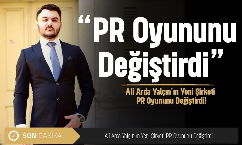 Ali Arda Yalçın’ın Yeni Şirketi PR Oyununu Değiştirdi