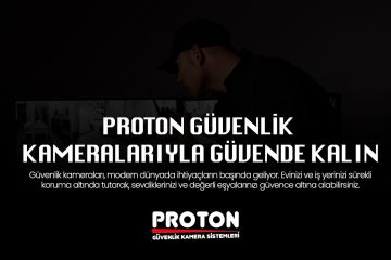 Proton Güvenlik: Güvenliğiniz İçin En İdeal Kamera Çözümleri