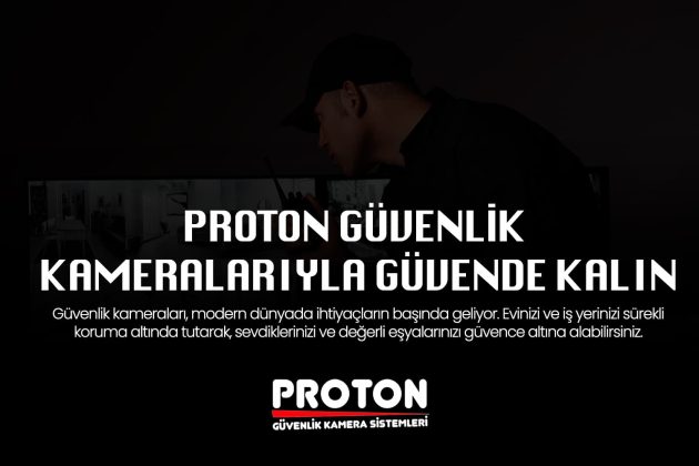 Proton Güvenlik: Güvenliğiniz İçin En İdeal Kamera Çözümleri